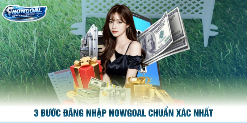 3 bước đăng nhập Nowgoal chuẩn xác nhất