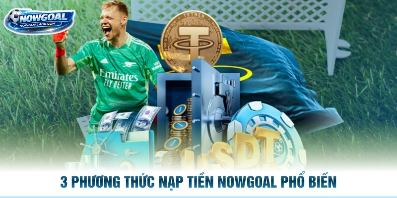 3 phương thức nạp tiền Nowgoal phổ biến