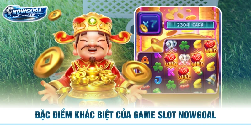 Đặc điểm khác biệt của game slot Nowgoal