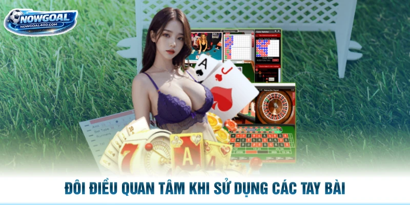 Đôi điều quan tâm khi sử dụng các tay bài