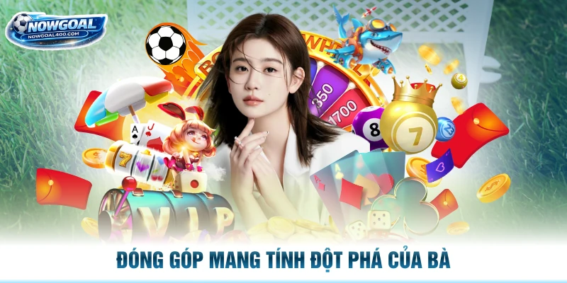 Đóng góp mang tính đột phá của bà