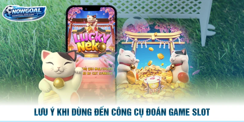 Lưu ý khi dùng đến công cụ đoán game slot