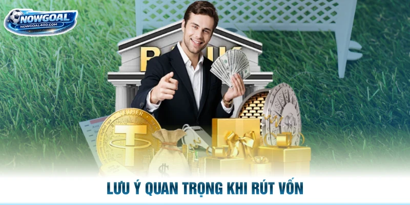 Lưu ý quan trọng khi rút vốn