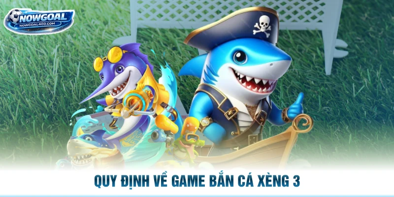 Quy định về game bắn cá Xèng 3