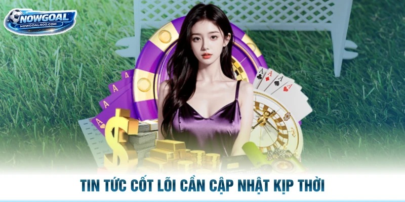 Tin tức cốt lõi cần cập nhật kịp thời