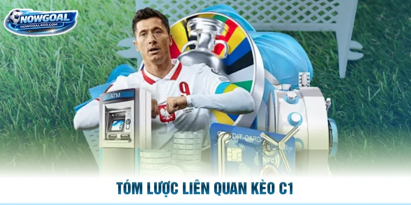 Tóm lược liên quan kèo C1