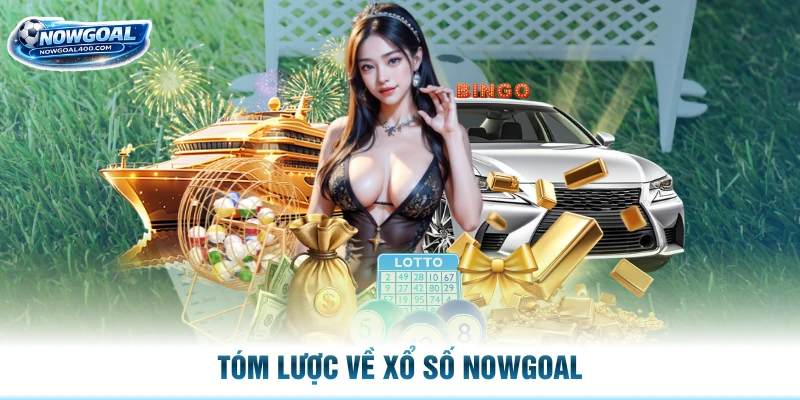Tóm lược về xổ số Nowgoal