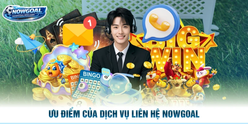 Ưu điểm của dịch vụ liên hệ Nowgoal